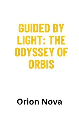 E-Book (epub) Guided by Light: The Odyssey of Orbis von Orion Nova