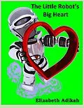 E-Book (epub) The Little Robot's Big Heart von Elizabeth Adikah