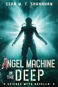E-Book (epub) Angel Machine In The Deep (The Science Myth Saga, #3) von Sean M. T. Shanahan