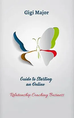 E-Book (epub) Guide to Starting an Online Relationship Coaching Business von Gigi Major
