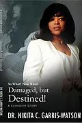 E-Book (epub) Damaged, but Destined: So What? Now What? (Damaged but Destined: The Series, #1) von Ki Garris-Watson