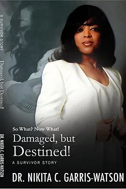 E-Book (epub) Damaged, but Destined: So What? Now What? (Damaged but Destined: The Series, #1) von Ki Garris-Watson