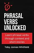 E-Book (epub) Phrasal Verbs Unlocked von Toby James Whitfield