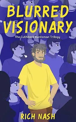 E-Book (epub) Blurred Visionary - The Complete Cuthbert Huntsman Trilogy (The Legend of Cuthbert Huntsman, #0) von Rich Nash