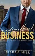 E-Book (epub) Unfinished Business (Manhattan Millionaires Club, #1) von Sierra Hill