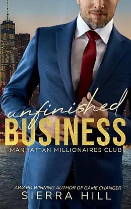 E-Book (epub) Unfinished Business (Manhattan Millionaires Club, #1) von Sierra Hill