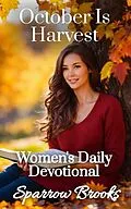 E-Book (epub) October Is Harvest (Women's Daily Devotional, #10) von Sparrow Brooks