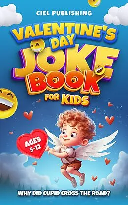 E-Book (epub) Valentine's Day Joke Book for Kids: Why Did Cupid Cross the Road? Clean Funny Jokes Gift Idea for Kids 5-7, 8-12 von Ciel Publishing