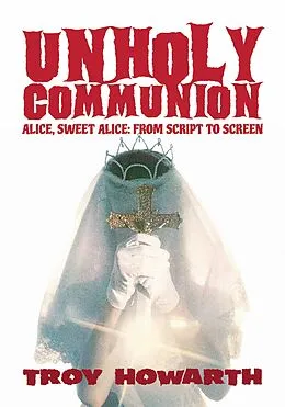E-Book (epub) Unholy Communion: Alice, Sweet Alice, From Script To Screen von Troy Howarth