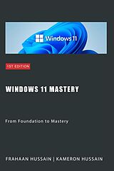 eBook (epub) Windows 11 Mastery: From Foundation to Mastery de Kameron Hussain, Frahaan Hussain