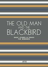 eBook (epub) The Old Man and the Blackbird: Short Stories in French for Beginners de Artici Bilingual Books