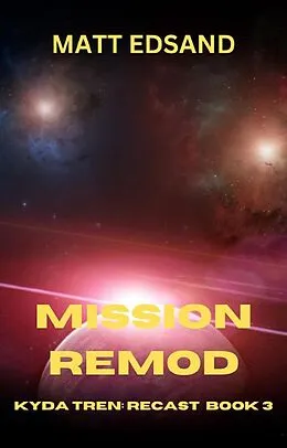 E-Book (epub) Mission Remod: Kyda Tren Space Opera (Recast, #3) von Matt Edsand