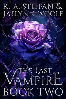 E-Book (epub) The Last Vampire: Book Two (Last Vampire World, #2) von R. A. Steffan, Jaelynn Woolf