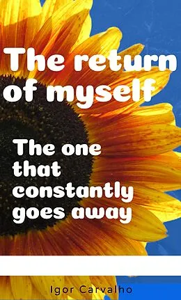 E-Book (epub) The return of myself; that one thats keep going away. von Igor de Oliveira Carvalho