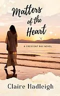 E-Book (epub) Matters of the Heart (Crescent Bay Romance, #3) von Claire Hadleigh