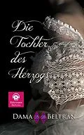 E-Book (epub) Die Tochter des Herzogs (Die Töchter, #3) von Dama Beltrán