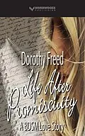 E-Book (epub) Life After Promiscuity: A BDSM Love Story von Dorothy Freed