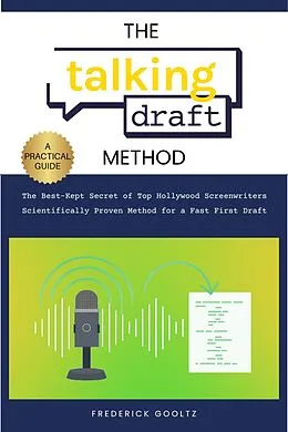 E-Book (epub) The Talking Draft Method: Hollywood's Secret for a Fast First Draft von Frederick Gooltz