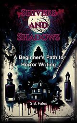 eBook (epub) Shivers and Shadows: A Beginner's Path to Horror Writing (Genre Writing Made Easy) de S. B. Fates