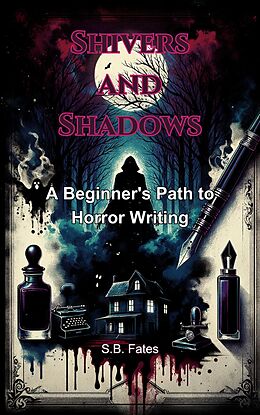 eBook (epub) Shivers and Shadows: A Beginner's Path to Horror Writing (Genre Writing Made Easy) de S. B. Fates