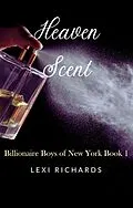 E-Book (epub) Heaven Scent (Billionaire Boys of New York, #1) von Lexi Richards