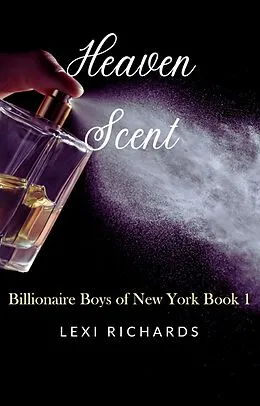 E-Book (epub) Heaven Scent (Billionaire Boys of New York, #1) von Lexi Richards