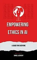 E-Book (epub) Empowering Ethics in AI: A Guide for Everyone von Daniel Lozovsky
