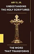 E-Book (epub) Understanding the Holy Scriptures The Word that Transforms von Ary S.