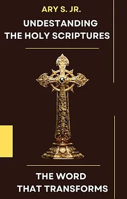 E-Book (epub) Understanding the Holy Scriptures The Word that Transforms von Ary S.