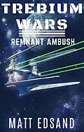 E-Book (epub) Remnant Ambush (Trebium Wars, #2) von Matt Edsand