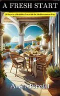 E-Book (epub) A Fresh Start - 28 Days to a Healthier You with the Mediterranean Way von Ava Morelli