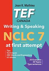 eBook (epub) TEF Canada Writing & Speaking - NCLC 7 at first attempt de Jean K. Mathieu