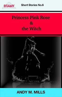 E-Book (epub) Princess Pink Rose & the Witch (Short Stories, #6) von Andy M Mills