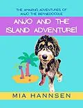 E-Book (epub) Anjo and the Island Adventure! The Amazing Adventures of Anjo the Bernedoodle von Mia Hannsen