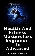 E-Book (epub) Health And Fitness Masterclass: Beginner To Advanced von Bharat Nishad