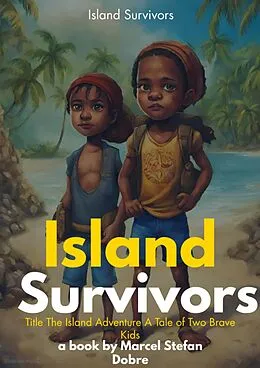 E-Book (epub) Island Survivors: A Tale of Two Children von Marcel Stefan Dobre