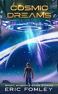E-Book (epub) Cosmic Dreams (Short Science Fiction Stories, #3) von Eric Fomley