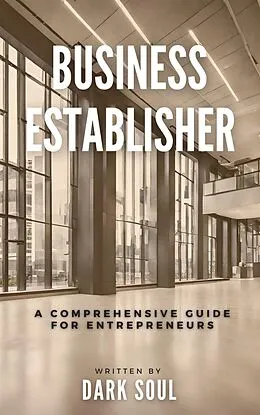E-Book (epub) Business Establisher: A Comprehensive Guide For Entrepreneurs von Dark Soul