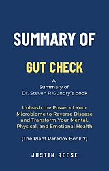eBook (epub) Summary of Gut Check by Dr. Steven R Gundry: Unleash the Power of Your Microbiome to Reverse Disease and Transform Your Mental, Physical, and Emotional Health (The Plant Paradox Book 7) de Justin Reese