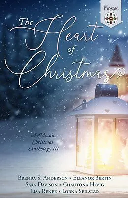 E-Book (epub) The Heart of Christmas: A Mosaic Christmas Anthology III von Brenda S. Anderson, Eleanor Bertin, Sara Davison