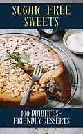 E-Book (epub) Sugar-Free Sweets 100 Diabetes-Friendly Dessert Recipes von Samuel Walsh