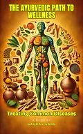 E-Book (epub) The Ayurvedic Path to Wellness: Treating Common Diseases von Gaurav Garg