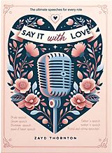 eBook (epub) Say it with love - Wedding speeches for every role de Z. Thornton