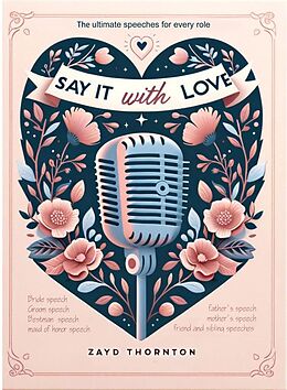 eBook (epub) Say it with love - Wedding speeches for every role de Z. Thornton