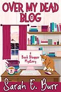 E-Book (epub) Over My Dead Blog (Book Blogger Mysteries, #1) von Sarah E. Burr