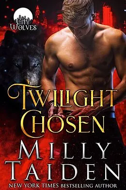 E-Book (epub) Twilight Chosen (City Wolves, #1) von Milly Taiden