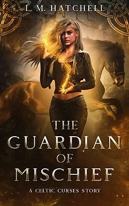E-Book (epub) The Guardian of Mischief (Celtic Curses, #0) von L. M. Hatchell