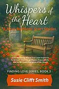 E-Book (epub) Whispers of the Heart: Love Shows Up When You Least Expect It: In Second Chances, in Chance Encounters, and Quiet Whispers of the Heart von Susie Clifft Smith