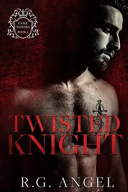 E-Book (epub) Twisted Knight (Cosa Nostra, #2) von R. G. Angel