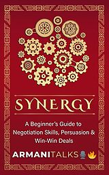 E-Book (epub) Synergy: A Beginner's Guide to Negotiation Skills, Persuasion & Win-Win Deals von Armani Talks